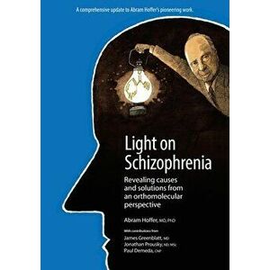 Light on Schizophrenia: Revealing Causes and Solutions From an Orthomolecular Perspective, Paperback - Abram Hoffer imagine