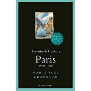 Twentieth Century Paris. 1900-1950: A Literary Guide for Travellers, Hardback - Marie-Jose Gransard imagine