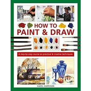 How to Paint & Draw. A step-by-step course on practical & creative techniques, Hardback - Hazel Harrison imagine
