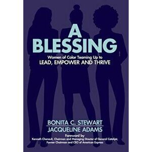 A Blessing: Women of Color Teaming Up to Lead, Empower and Thrive, Hardcover - Bonita C. Stewart imagine