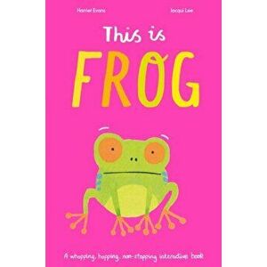 This is Frog. A whopping, hopping, non-stopping interactive book, Paperback - Jacqui Lee imagine