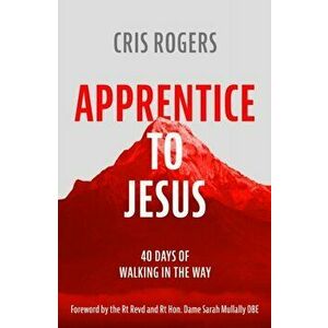 Apprentice to Jesus. 40 Days of Walking in the Way, Paperback - Cris Rogers imagine