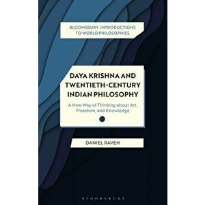 Daya Krishna and Twentieth-Century Indian Philosophy. A New Way of Thinking about Art, Freedom, and Knowledge, Paperback - Dr Daniel Raveh imagine