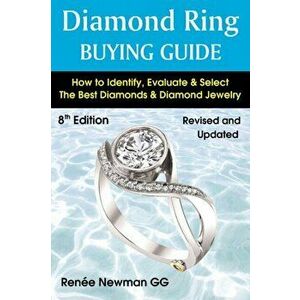 Diamond Ring Buying Guide. How to Identify, Evaluate & Select the Best Diamonds & Diamond Jewelry, Paperback - Renee Newman imagine