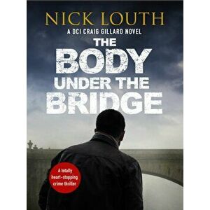 Body Under the Bridge, Paperback - Nick Louth imagine