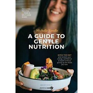 A Guide to Gentle Nutrition, Paperback - Michelle Yandle imagine