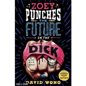 Zoey Punches the Future in the Dick, Paperback - David Wong imagine