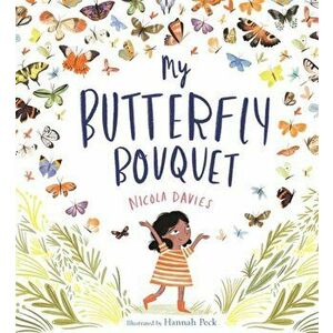 My Butterfly Bouquet, Paperback - Nicola Davies imagine