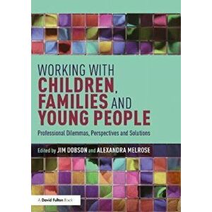 Working with Children, Families and Young People. Professional Dilemmas, Perspectives and Solutions, Paperback - *** imagine