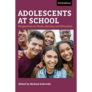 Adolescents at School, Third Edition: Perspectives on Youth, Identity, and Education, Paperback - Michael Sadowski imagine