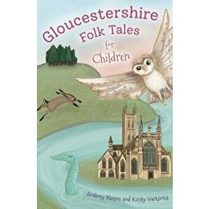 Gloucestershire Folk Tales for Children, Paperback - Kirsty Hartsiotis imagine