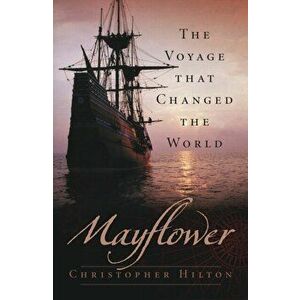 Mayflower. The Voyage that Changed the World, Paperback - Christopher Hilton imagine