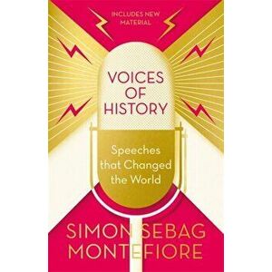 Voices of History. Speeches that Changed the World, Paperback - Simon Sebag Montefiore imagine