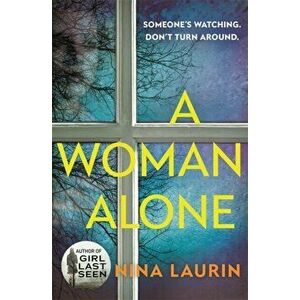 Woman Alone. A gripping and intense psychological thriller, Paperback - Nina Laurin imagine