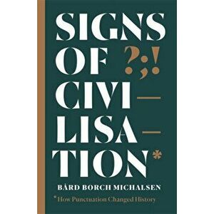Signs of Civilisation. How punctuation changed history, Paperback - Bard Borch Michalsen imagine