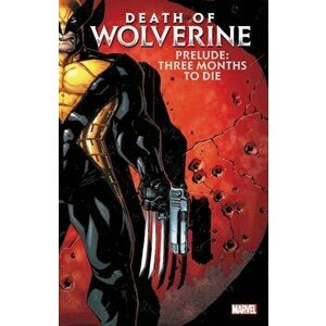 Death Of Wolverine Prelude: Three Months To Die, Paperback - Elliott Kalan imagine