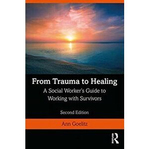 From Trauma to Healing. A Social Worker's Guide to Working with Survivors, Paperback - Ann Goelitz imagine