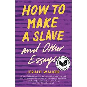 How to Make a Slave and Other Essays, Paperback - Jerald Walker imagine