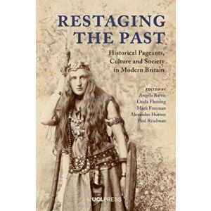 Restaging the Past. Historical Pageants, Culture and Society in Modern Britain, Paperback - *** imagine