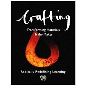 Crafting. Transforming Materials & the Maker, Paperback - Bernard Graves imagine