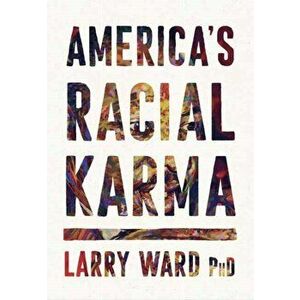 America's Racial Karma, Paperback - Larry Ward imagine