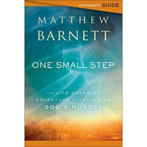 One Small Step Participant's Guide: The Life-Changing Adventure of Following God's Nudges, Paperback - Matthew Barnett imagine