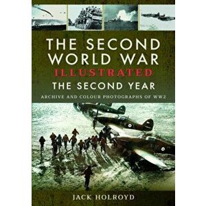 Second World War Illustrated. The Second Year - Archive and Colour Photographs of WW2, Paperback - Jack Holroyd imagine