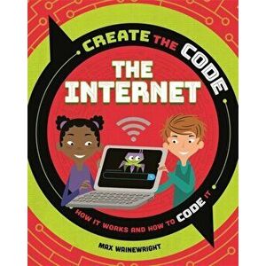 Create the Code: The Internet, Hardback - Max Wainewright imagine