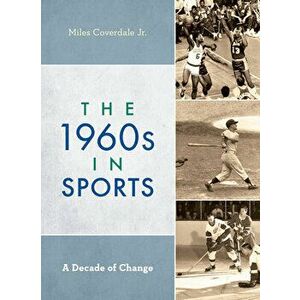 The 1960s in Sports: A Decade of Change, Hardcover - Jr. Coverdale, Miles imagine