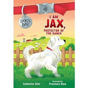 I Am Jax, Protector of the Ranch, Paperback - Catherine Stier imagine