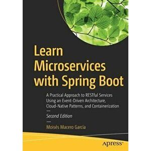 Learn Microservices with Spring Boot: A Practical Approach to Restful Services Using an Event-Driven Architecture, Cloud-Native Patterns, and Containe imagine