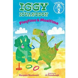 Playtime & Mealtime (Iggy Iguanodon: Time to Read, Level 2), Hardcover - Maryann MacDonald imagine