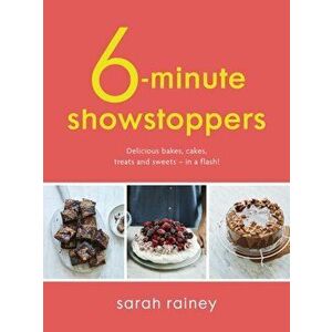 Six-Minute Showstoppers. Delicious bakes, cakes, treats and sweets - in a flash!, Paperback - Sarah Rainey imagine