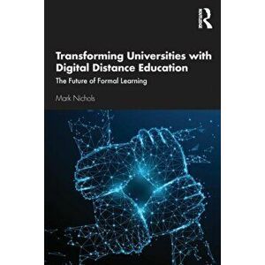 Transforming Universities with Digital Distance Education. The Future of Formal Learning, Paperback - Mark Nichols imagine
