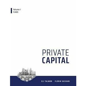 Private Capital: Volume I - Funds, Paperback - Florin Vasvari imagine
