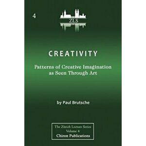 Creativity: Patterns of Creative Imagination as Seen Through Art [ZLS Edition], Paperback - Paul Brutsche imagine