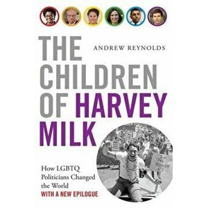 Children of Harvey Milk. How LGBTQ Politicians Changed the World, Paperback - Andrew Reynolds imagine