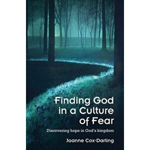 Finding God in a Culture of Fear. Discovering hope in God's kingdom, Paperback - Joanne Cox-Darling imagine
