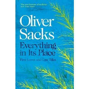 Everything in Its Place. First Loves and Last Tales, Paperback - Oliver Sacks imagine