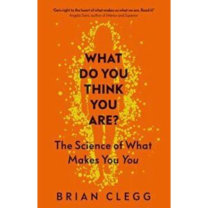 What Do You Think You Are?. The Science of What Makes You You, Hardback - Brian Clegg imagine