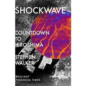 Shockwave. Countdown to Hiroshima, Paperback - Stephen Walker imagine