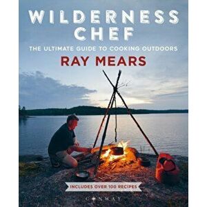 Wilderness Chef. The Ultimate Guide to Cooking Outdoors, Paperback - Ray Mears imagine