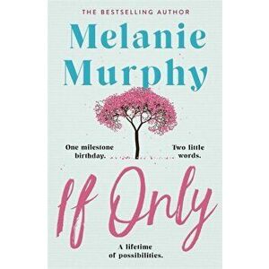 If Only. One milestone birthday, two little words, a lifetime of possibilities, Paperback - Melanie Murphy imagine