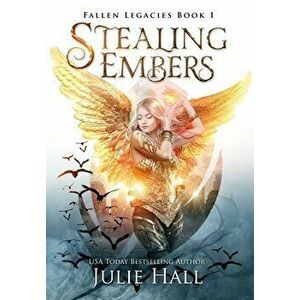 Stealing Embers, Hardcover - Julie Hall imagine