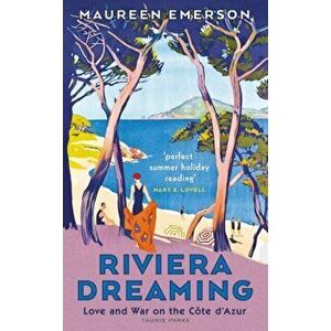 Riviera Dreaming. Love and War on the Cote d'Azur, Hardback - Maureen Emerson imagine