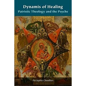 Dynamis of Healing. Patristic Theology and the Psyche, Hardback - Pia Sophia Chaudhari imagine
