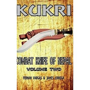 Kukri Combat Knife of Nepal Volume Two, Hardcover - Fernan Vargas imagine