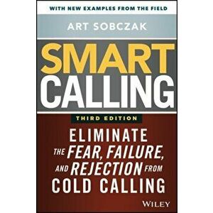 Smart Calling. Eliminate the Fear, Failure, and Rejection from Cold Calling, Hardback - Art Sobczak imagine
