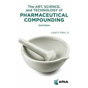 The Art, Science, and Technology of Pharmaceutical Compounding, Paperback - Jr. Allen, Lloyd V. imagine
