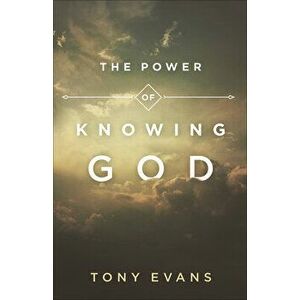 The Power of Knowing God, Paperback - Tony Evans imagine
